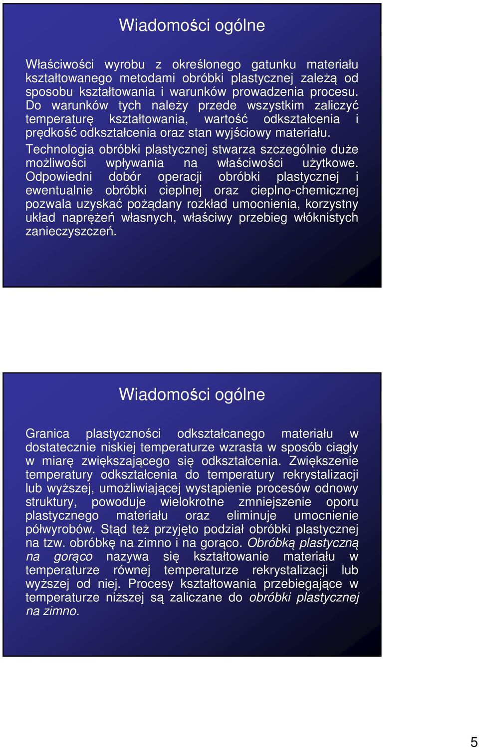 Technologia obróbki plastycznej stwarza szczególnie duże możliwości wpływania na właściwości użytkowe.