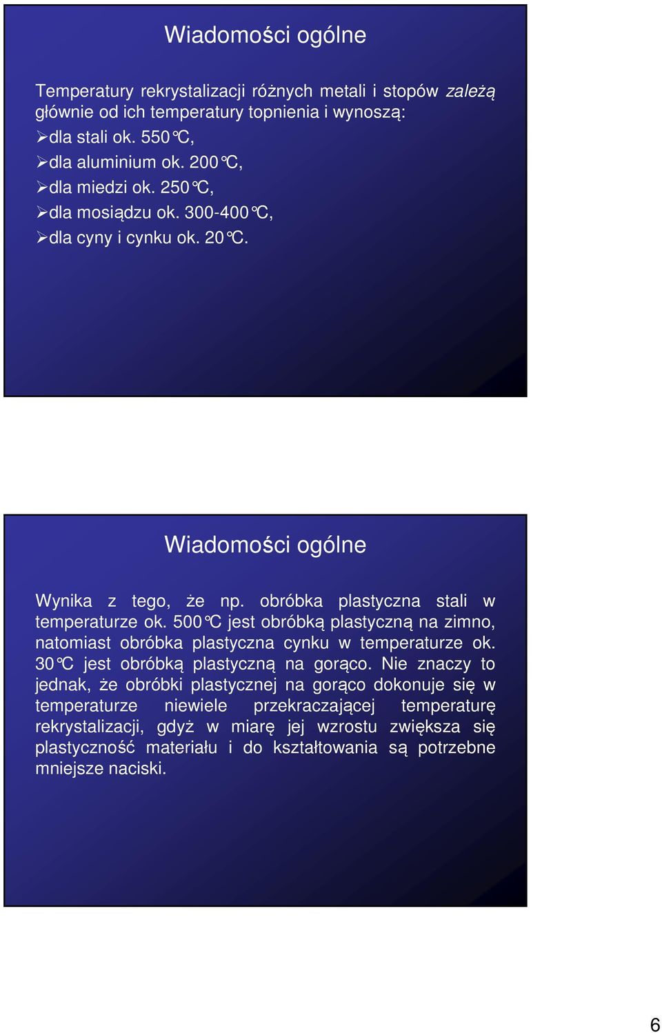 500 C jest obróbk ą plastyczną na zimno, natomiast obróbka plastyczna cynku w temperaturze ok. 30 C jest obróbk ą plastyczną na gorąco.