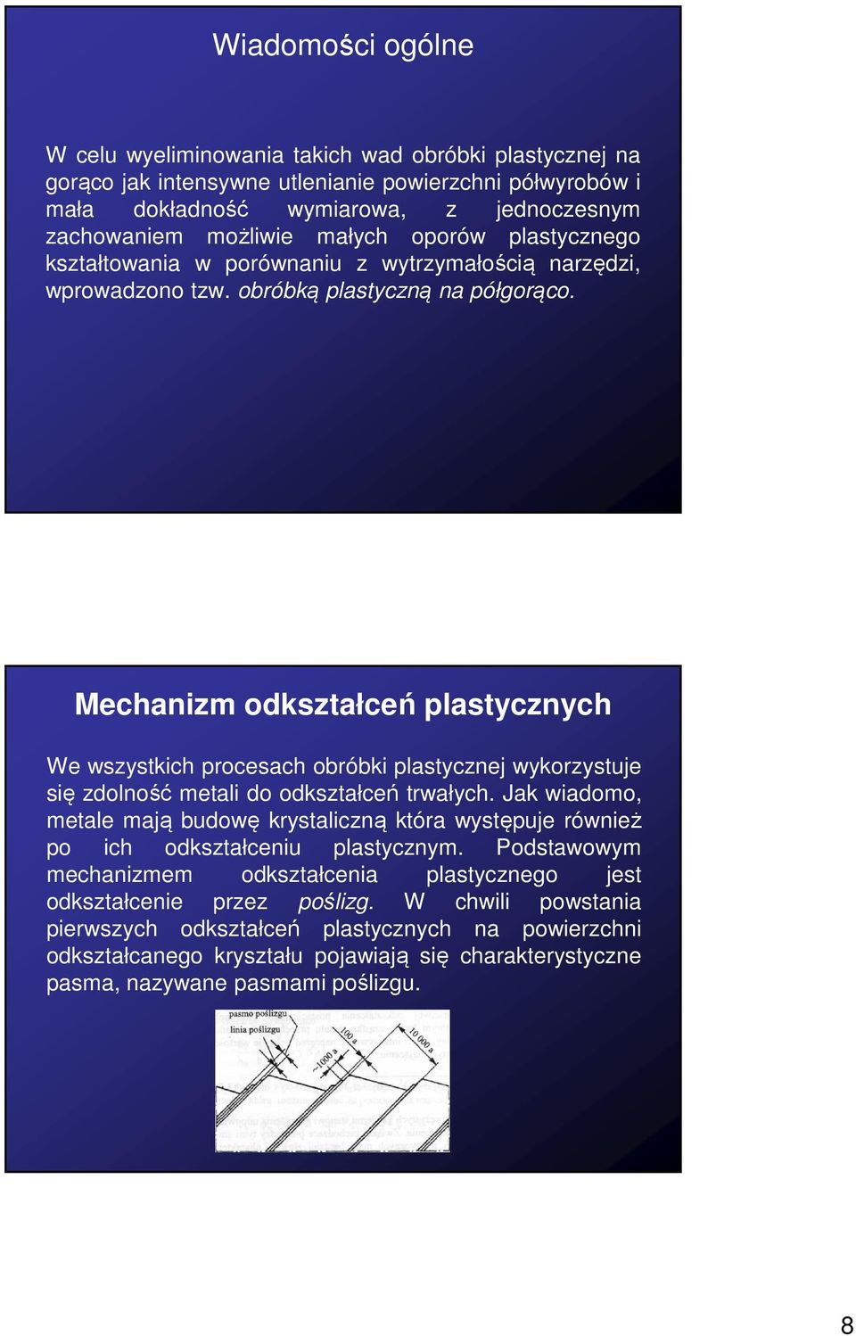 Mechanizm odkształceń plastycznych We wszystkich procesach obróbki plastycznej wykorzystuje się zdolność metali do odkształceń trwałych.