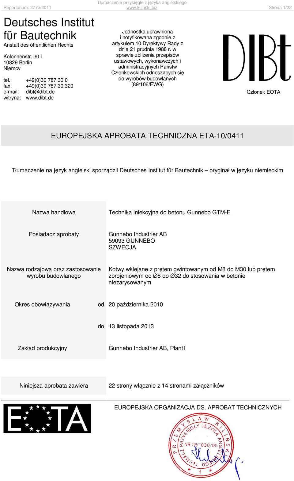 w sprawie zbliżenia przepisów ustawowych, wykonawczych i administracyjnych Państw Członkowskich odnoszących się do wyrobów budowlanych (89/106/EWG) Członek EOTA EUROPEJSKA APROBATA TECHNICZNA