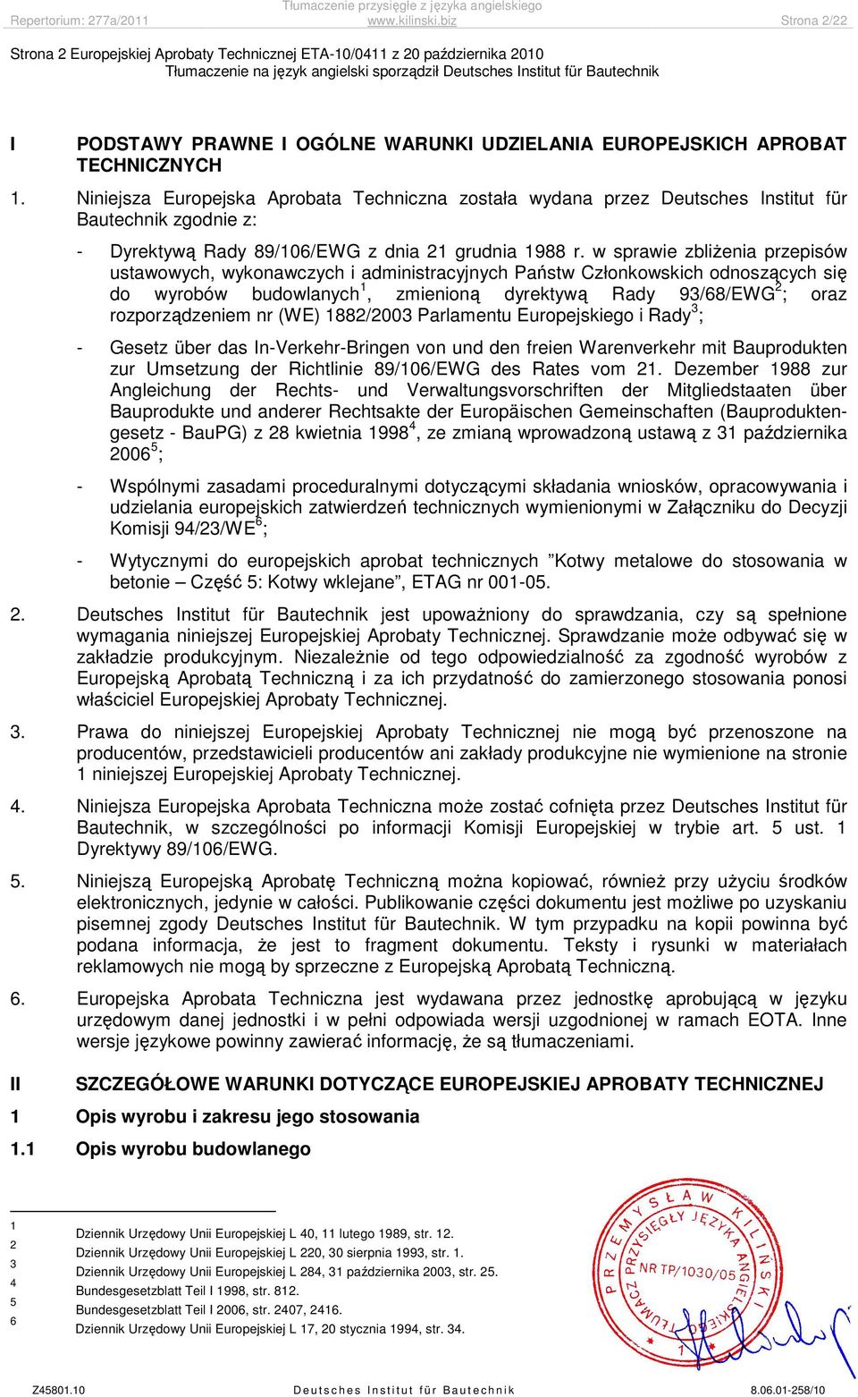 w sprawie zbliżenia przepisów ustawowych, wykonawczych i administracyjnych Państw Członkowskich odnoszących się do wyrobów budowlanych 1, zmienioną dyrektywą Rady 93/68/EWG 2 ; oraz rozporządzeniem