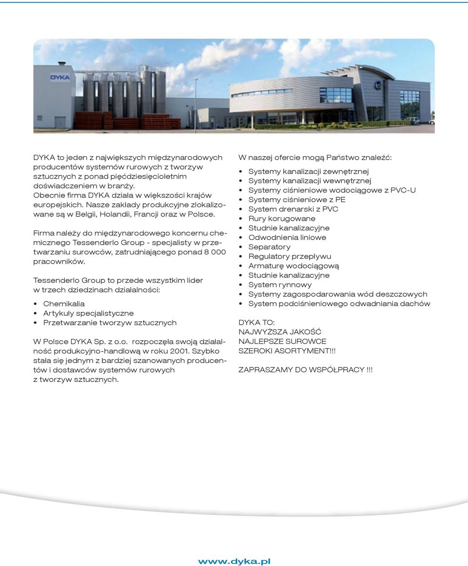 Firma należy do międzynarodowego koncernu chemicznego Tessenderlo Group - specjalisty w przetwarzaniu surowców, zatruiającego ponad 000 pracowników.