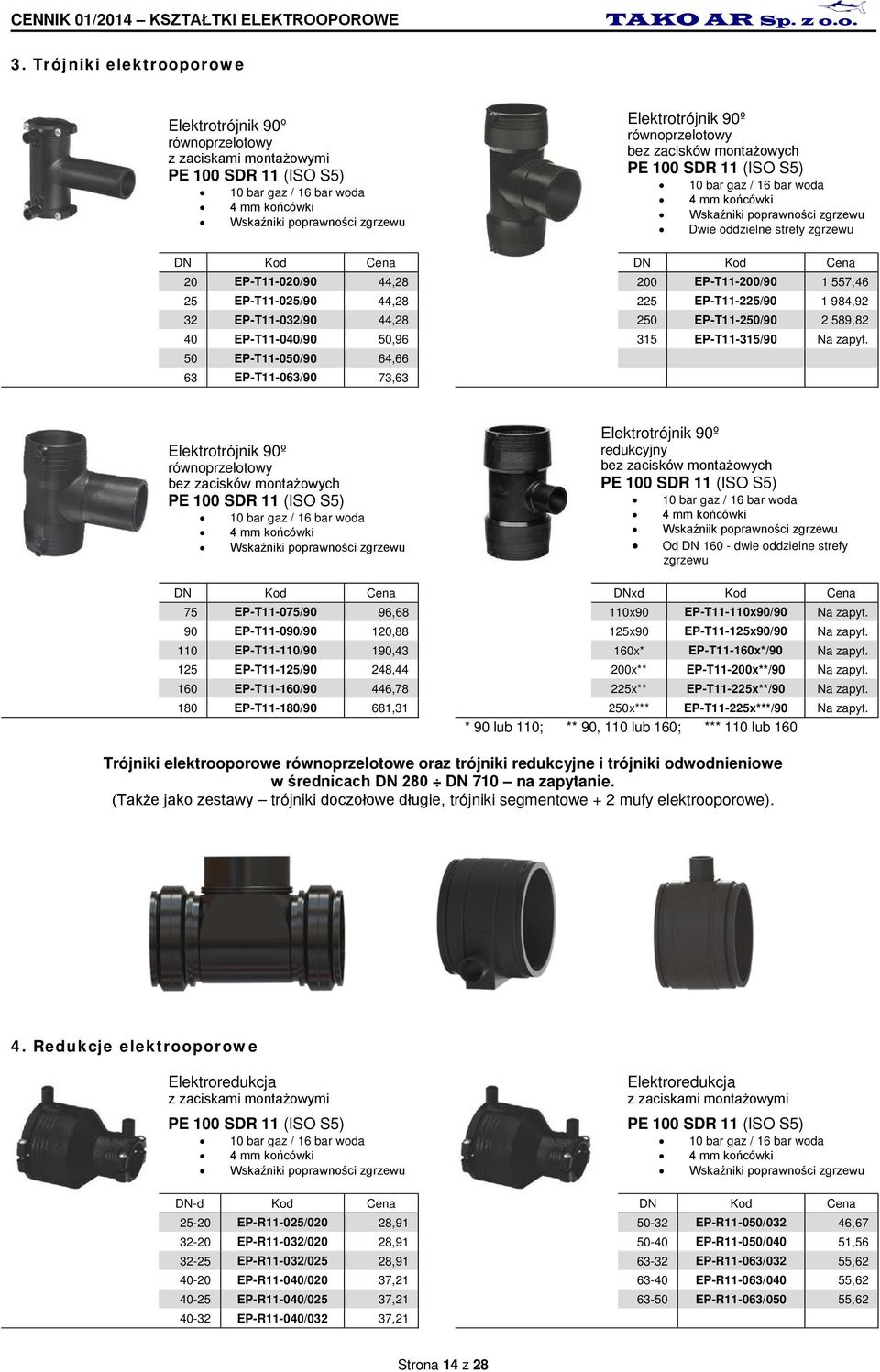 EP-T11-200/90 1 557,46 25 EP-T11-025/90 44,28 225 EP-T11-225/90 1 984,92 32 EP-T11-032/90 44,28 250 EP-T11-250/90 2 589,82 40 EP-T11-040/90 50,96 315 EP-T11-315/90 Na zapyt.