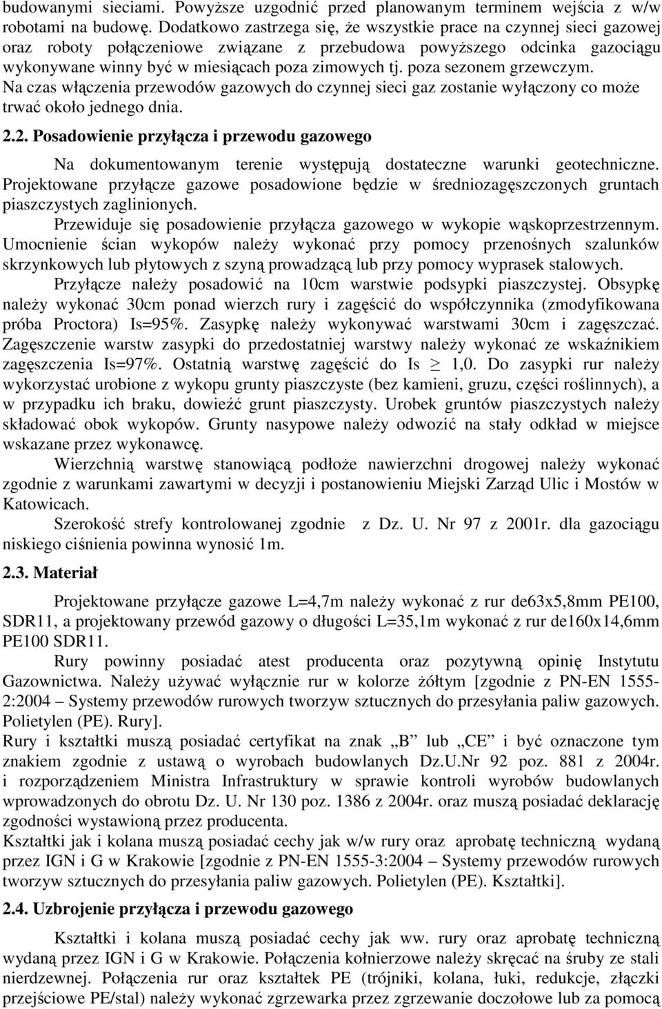 poza sezonem grzewczym. Na czas włączenia przewodów gazowych do czynnej sieci gaz zostanie wyłączony co może trwać około jednego dnia. 2.