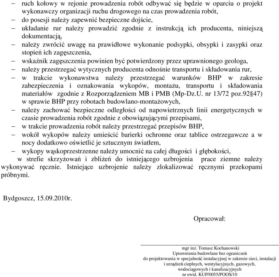 wskaźnik zagęszczenia powinien być potwierdzony przez uprawnionego geologa, należy przestrzegać wytycznych producenta odnośnie transportu i składowania rur, w trakcie wykonawstwa należy przestrzegać