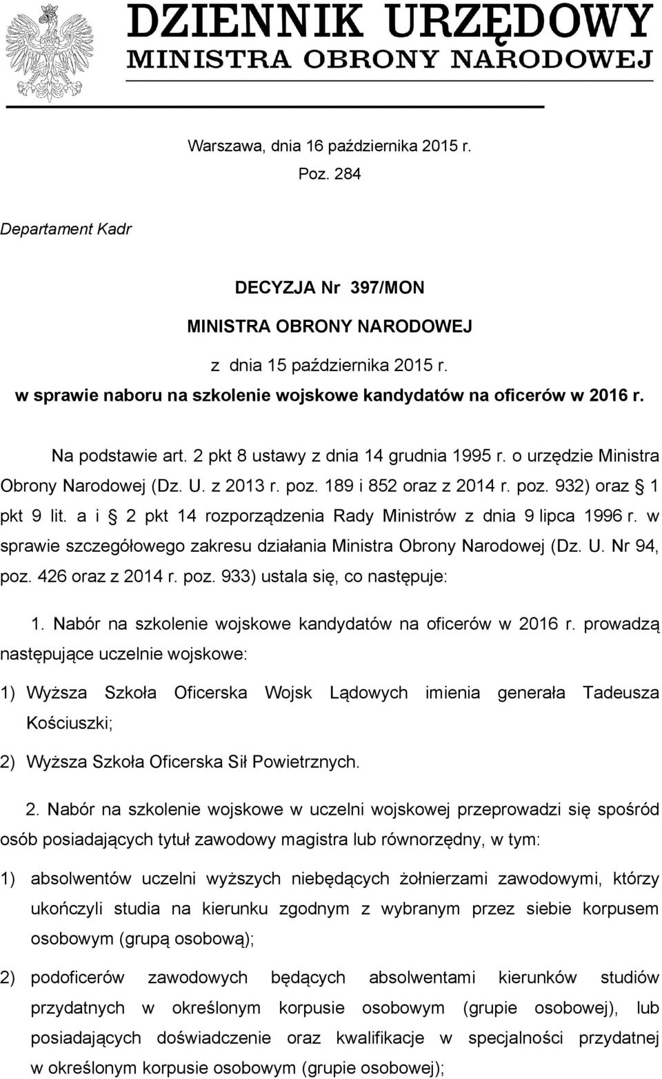 189 i 852 oraz z 2014 r. poz. 932) oraz 1 pkt 9 lit. a i 2 pkt 14 rozporządzenia Rady Ministrów z dnia 9 lipca 1996 r. w sprawie szczegółowego zakresu działania Ministra Obrony Narodowej (Dz. U.