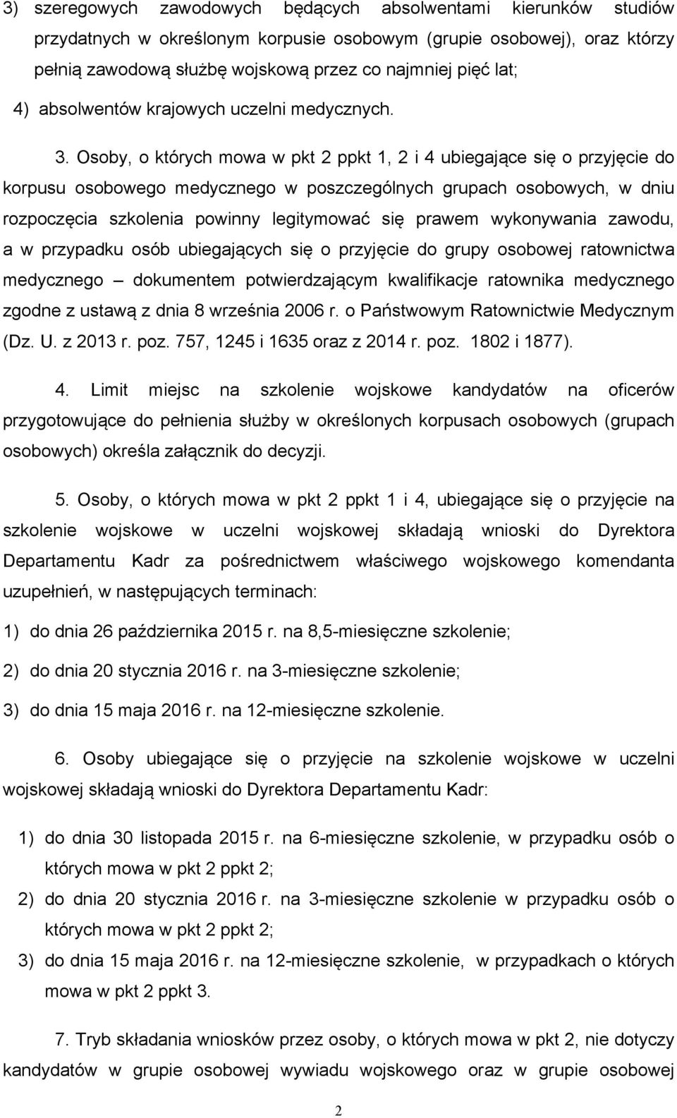 Osoby, o których mowa w pkt 2 ppkt 1, 2 i 4 ubiegające się o przyjęcie do korpusu osobowego medycznego w poszczególnych grupach osobowych, w dniu rozpoczęcia szkolenia powinny legitymować się prawem