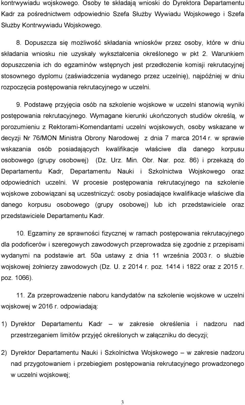 Warunkiem dopuszczenia ich do egzaminów wstępnych jest przedłożenie komisji rekrutacyjnej stosownego dyplomu (zaświadczenia wydanego przez uczelnię), najpóźniej w dniu rozpoczęcia postępowania