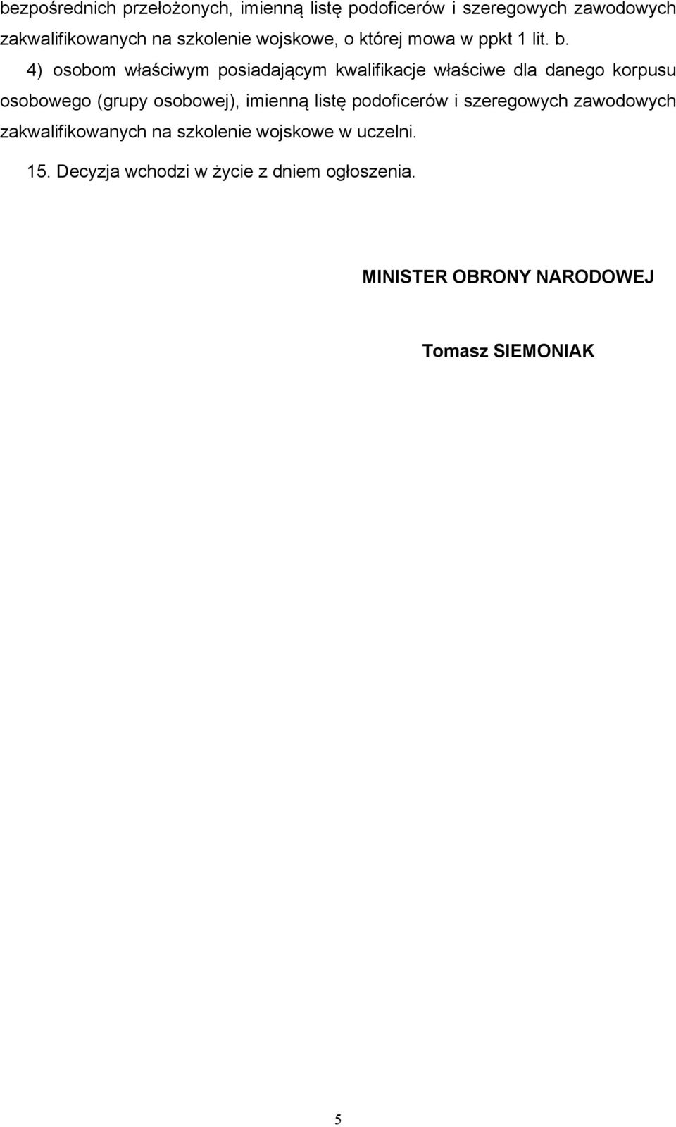 4) osobom właściwym posiadającym kwalifikacje właściwe dla danego korpusu osobowego (grupy osobowej), imienną