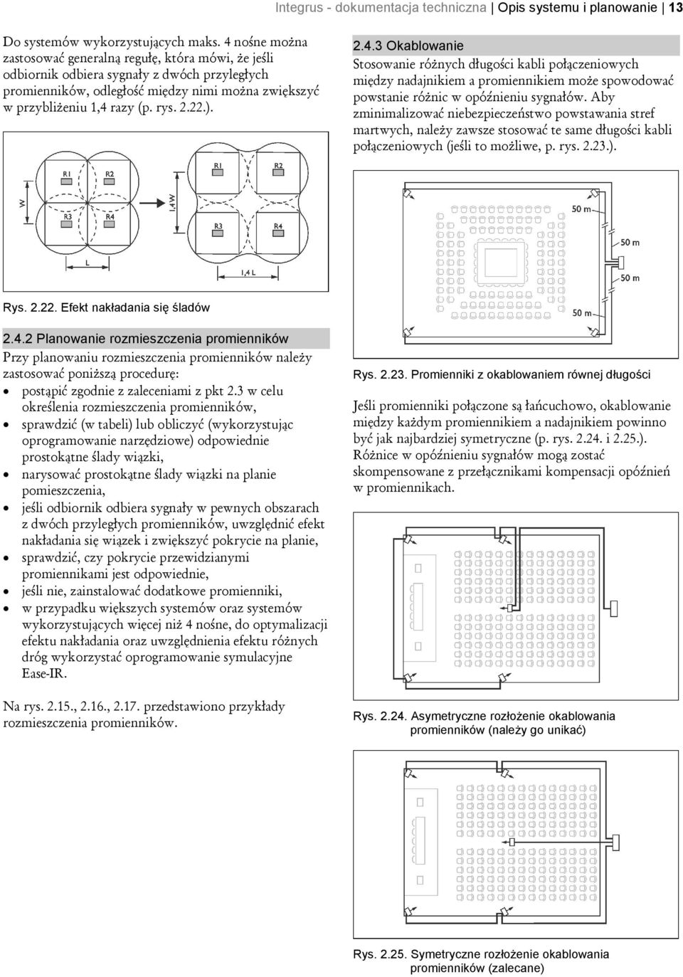 ). 2.4.3 Okablowanie Stosowanie różnych długości kabli połączeniowych między nadajnikiem a promiennikiem może spowodować powstanie różnic w opóźnieniu sygnałów.