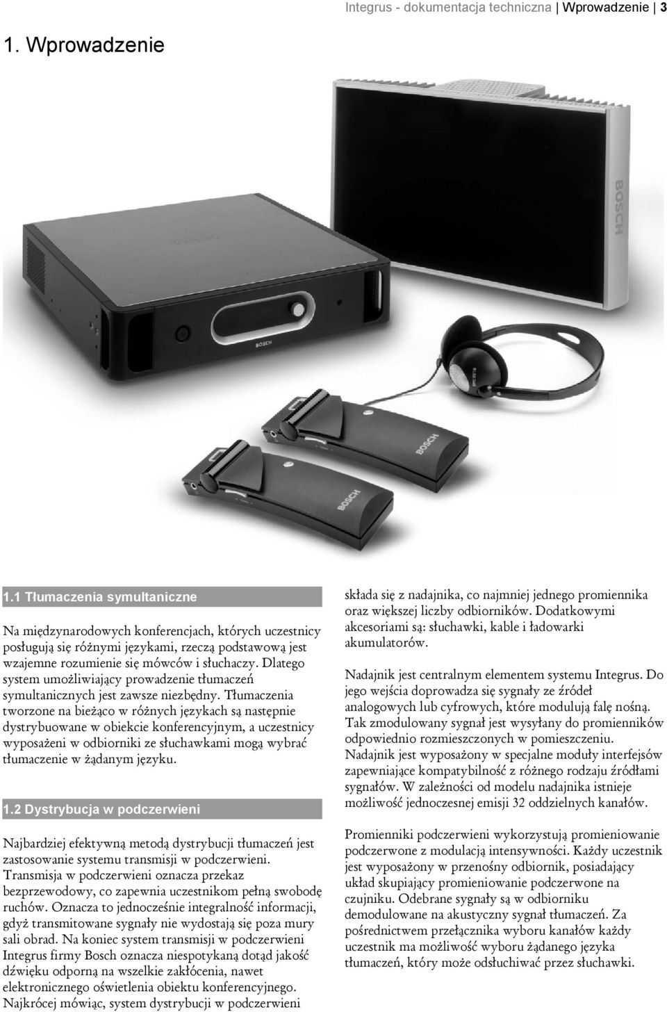 Dlatego system umożliwiający prowadzenie tłumaczeń symultanicznych jest zawsze niezbędny.