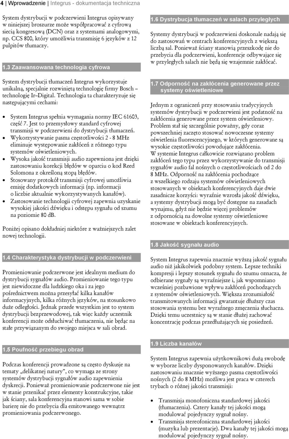 pulpitów tłumaczy. 1.3 Zaawansowana technologia cyfrowa System dystrybucji tłumaczeń Integrus wykorzystuje unikalną, specjalnie rozwiniętą technologię firmy Bosch technologię Ir Digital.