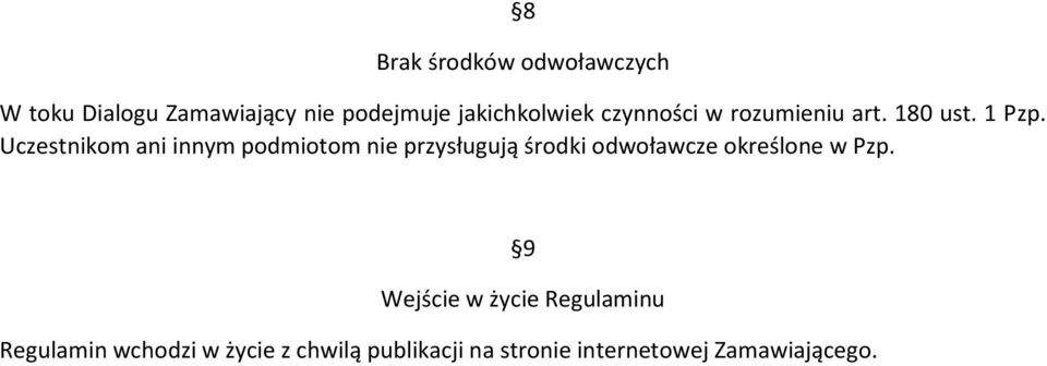 Uczestnikom ani innym podmiotom nie przysługują środki odwoławcze określone w