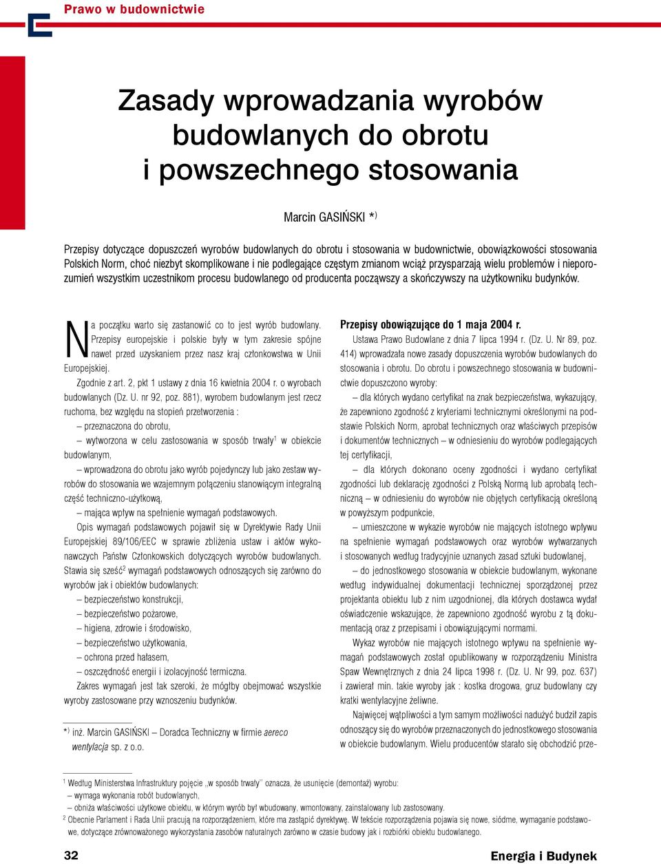 począwszy a skończywszy na użytkowniku budynków. Na początku warto się zastanowić co to jest wyrób budowlany.