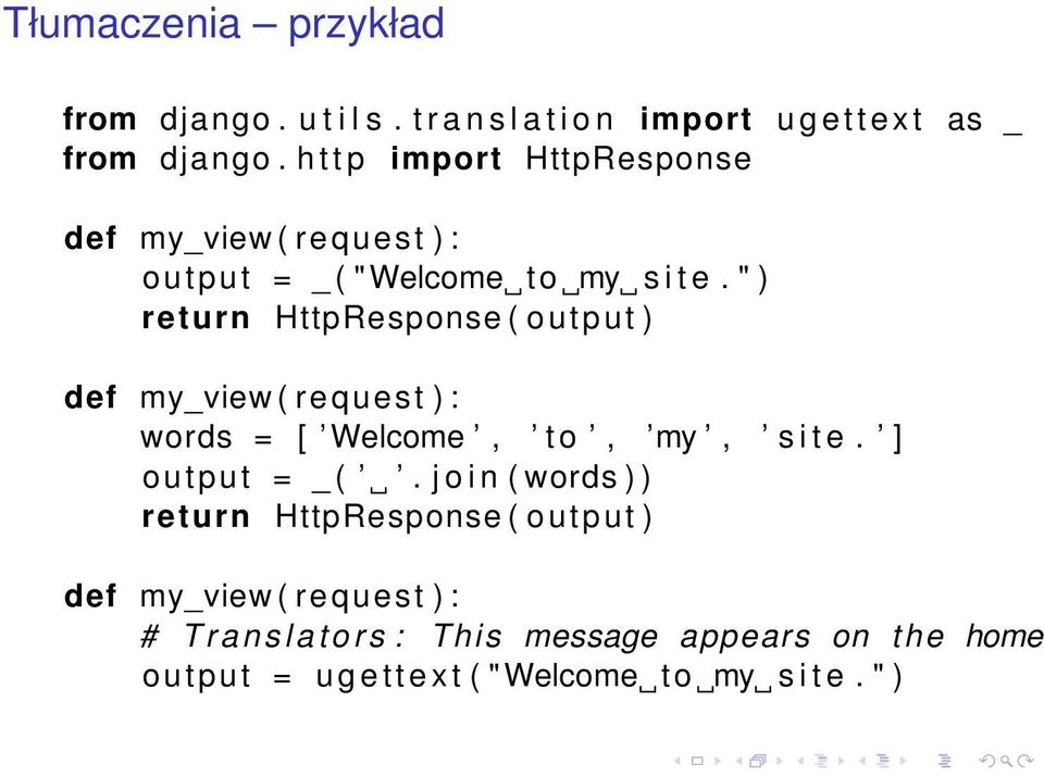 " ) return HttpResponse ( output ) def my_view ( request ) : words = [ Welcome, to, my, s i t e. ] output = _ (.