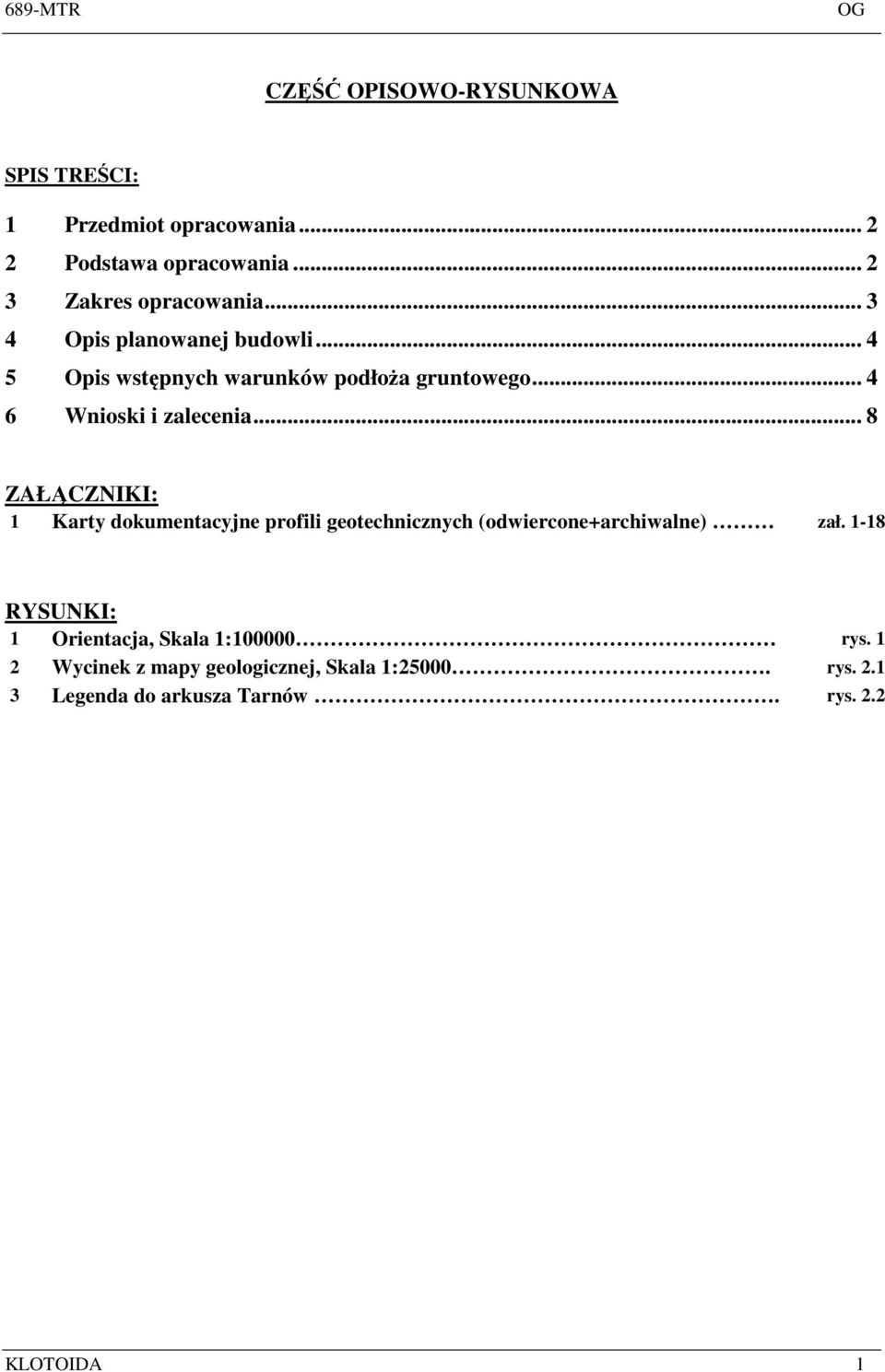 .. 4 6 Wnioski i zalecenia... 8 ZAŁĄCZNIKI: 1 Karty dokumentacyjne profili geotechnicznych (odwiercone+archiwalne) zał.