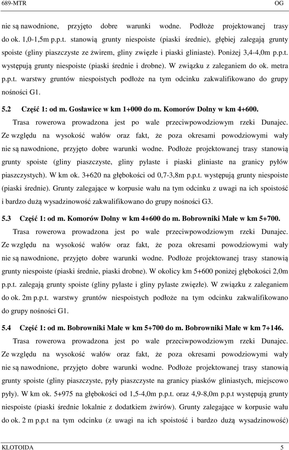 5.2 Część 1: od m. Gosławice w km 1+000 do m. Komorów Dolny w km 4+600. Trasa rowerowa prowadzona jest po wale przeciwpowodziowym rzeki Dunajec.