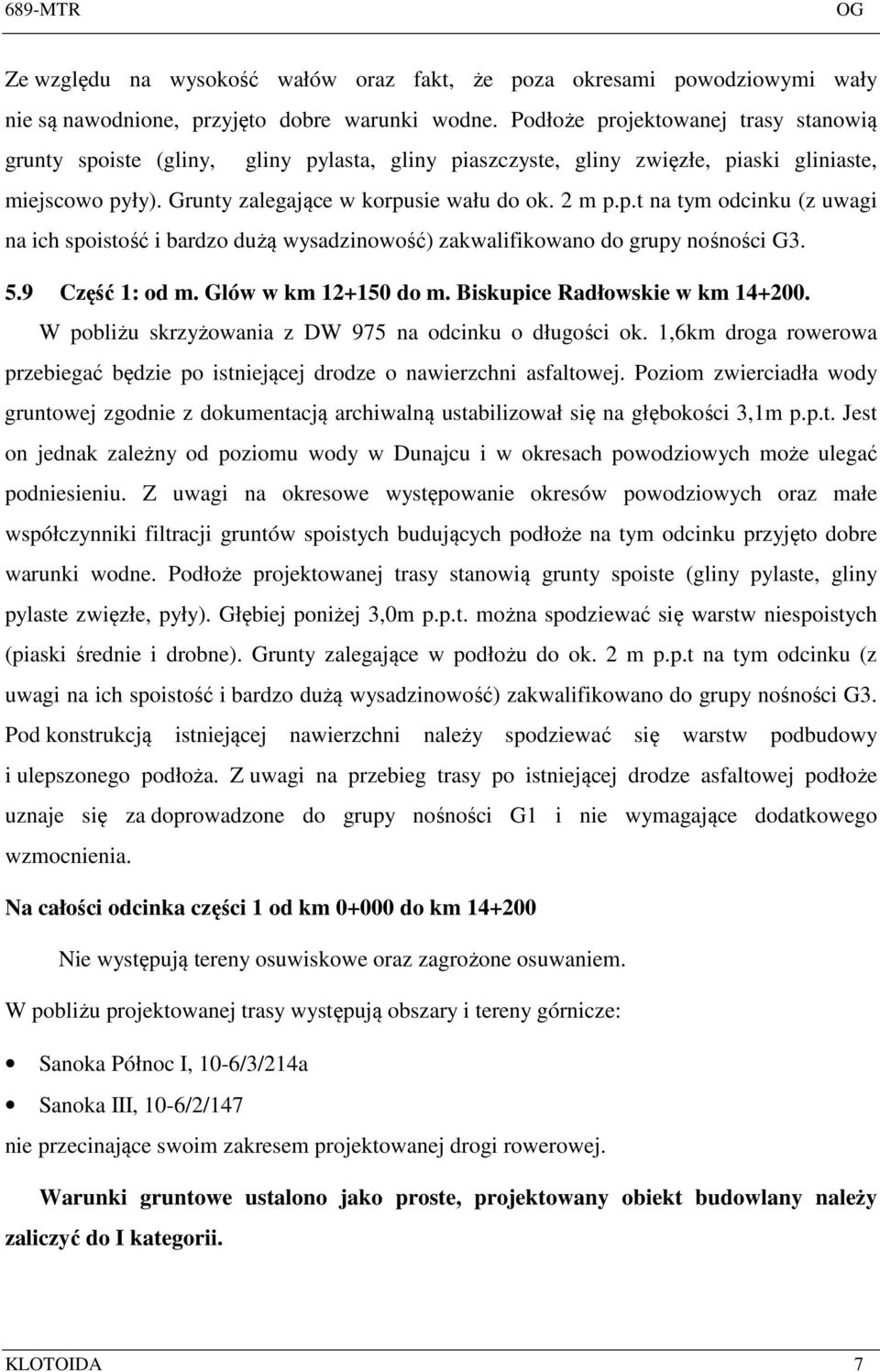 5.9 Część 1: od m. Glów w km 12+150 do m. Biskupice Radłowskie w km 14+200. W pobliżu skrzyżowania z DW 975 na odcinku o długości ok.