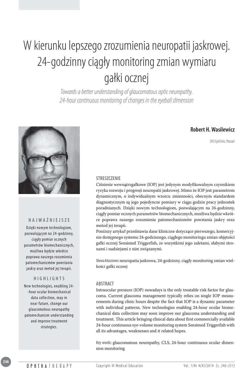 Wasilewicz [W] EyeClinic, Poznań NAJWAŻNIEJSZE Dzięki nowym technologiom, pozwalającym na 24-godzinny, ciągły pomiar ocznych parametrów biomechanicznych, możliwa będzie wkrótce poprawa naszego