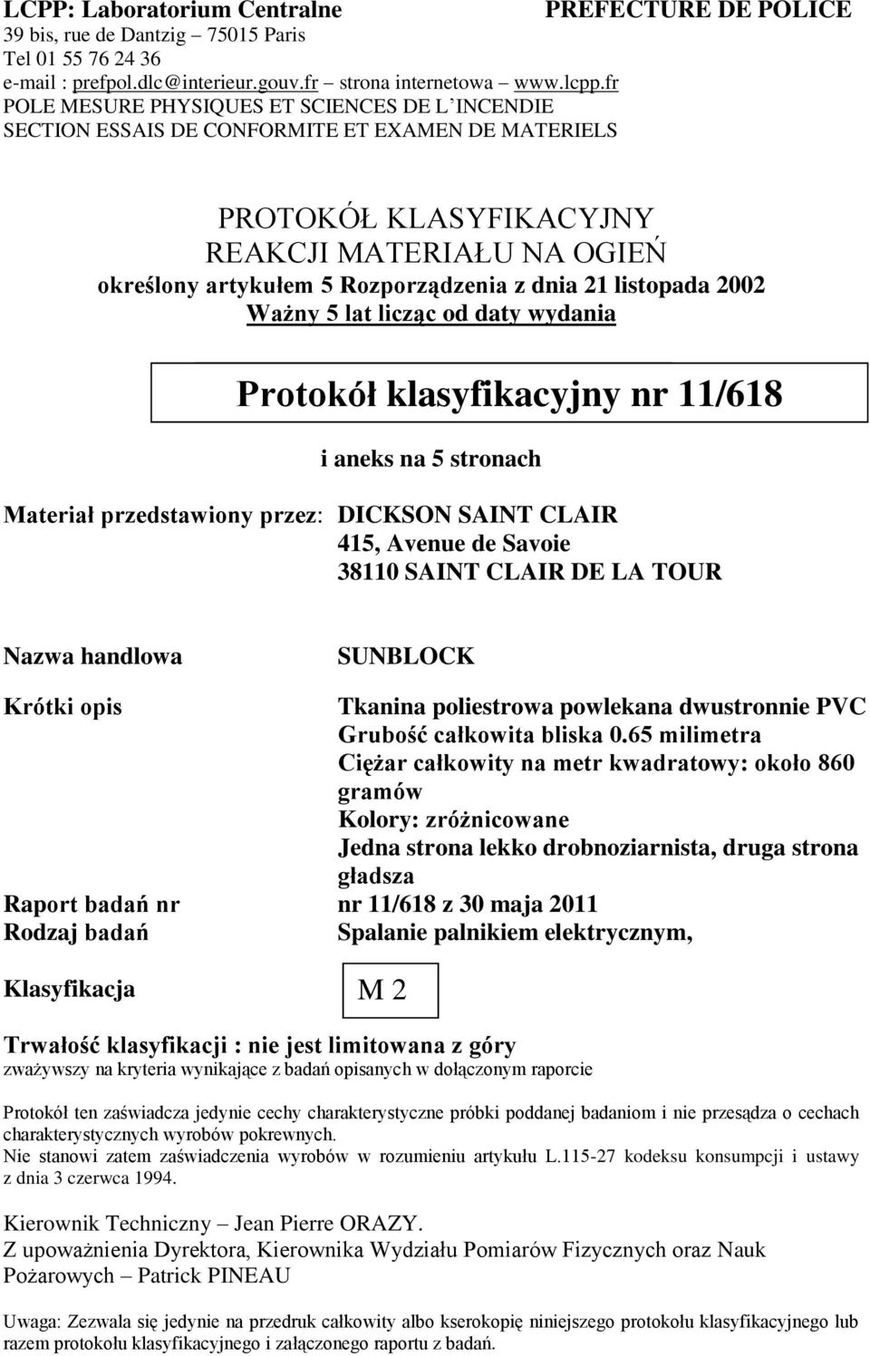 21 listopada 2002 Ważny 5 lat licząc od daty wydania Protokół klasyfikacyjny nr 11/618 i aneks na 5 stronach Materiał przedstawiony przez: DICKSON SAINT CLAIR 415, Avenue de Savoie 38110 SAINT CLAIR