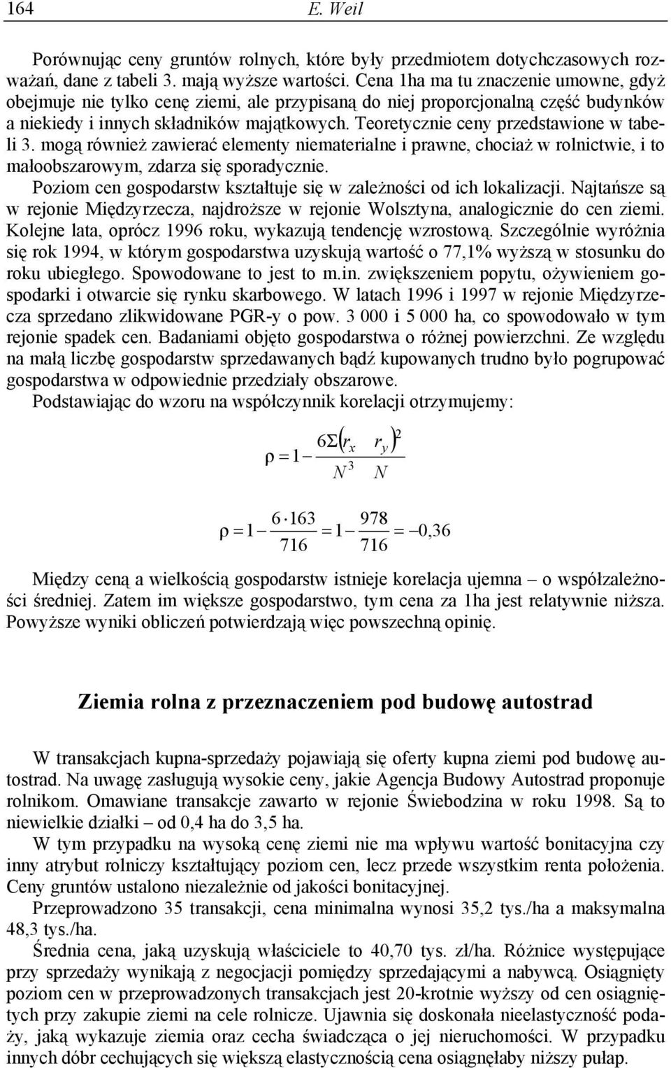 Teoretycznie ceny przedstawione w tabeli. mogą również zawierać elementy niematerialne i prawne, chociaż w rolnictwie, i to małoobszarowym, zdarza się sporadycznie.