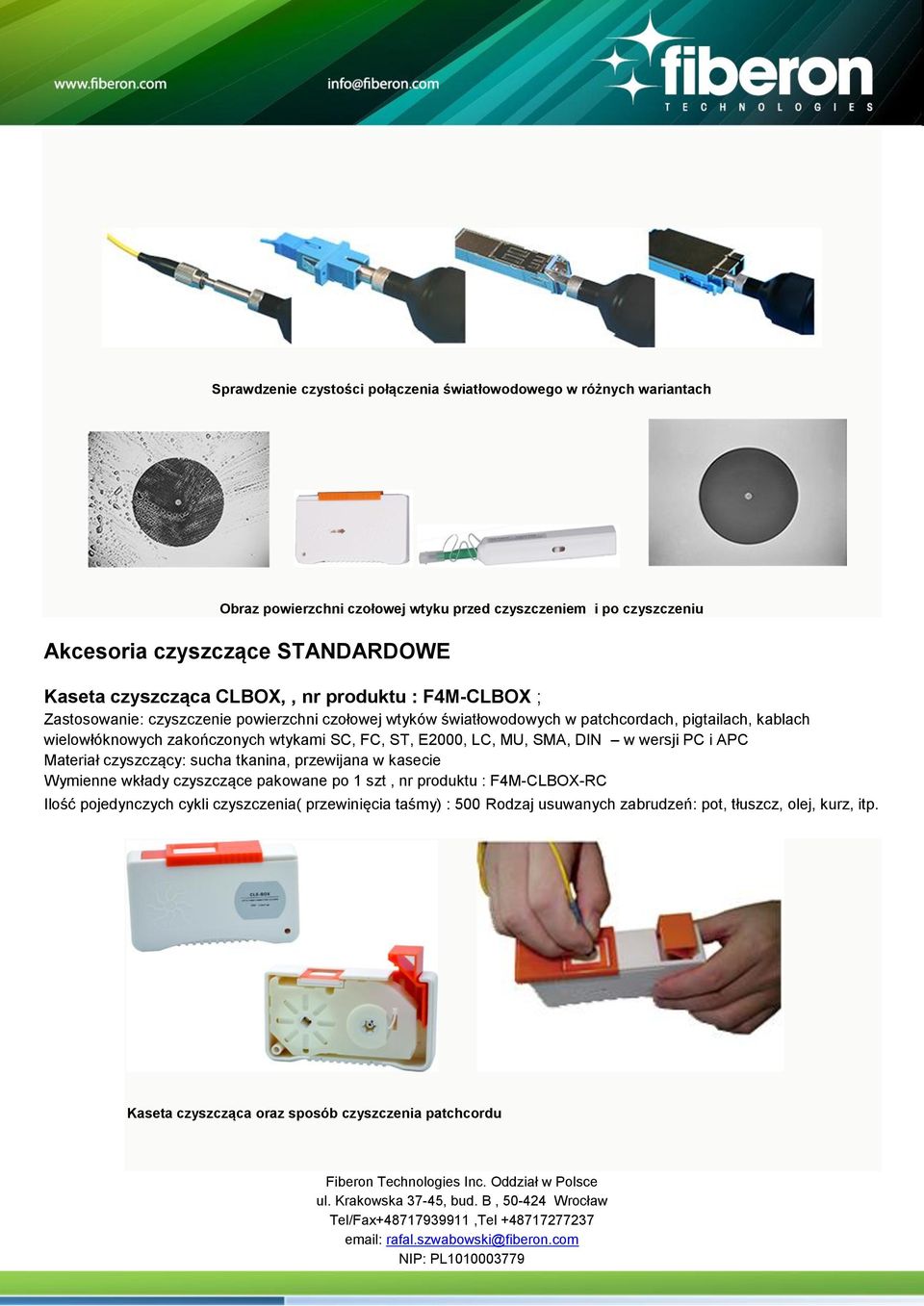 wtykami SC, FC, ST, E2000, LC, MU, SMA, DIN w wersji PC i APC Materiał czyszczący: sucha tkanina, przewijana w kasecie Wymienne wkłady czyszczące pakowane po 1 szt, nr produktu :