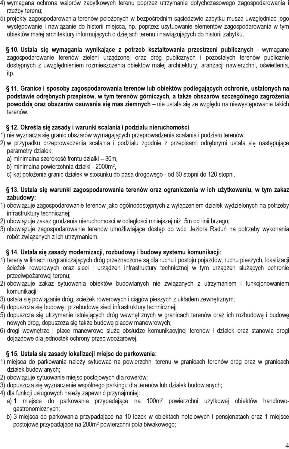 poprzez usytuowanie elementów zagospodarowania w tym obiektów małej architektury informujących o dziejach terenu i nawiązujących do historii zabytku. 10.