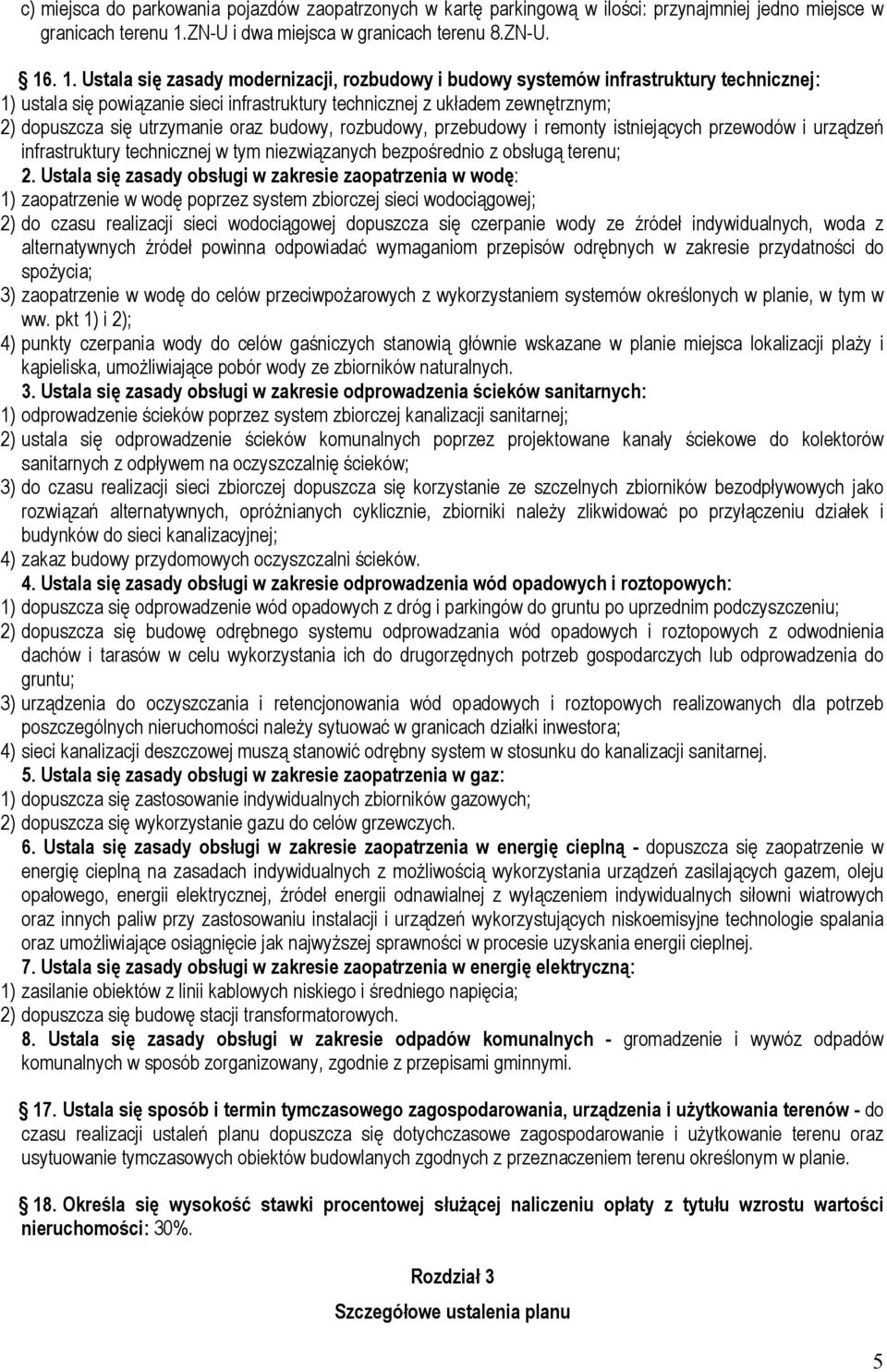 . 1. Ustala się zasady modernizacji, rozbudowy i budowy systemów infrastruktury technicznej: 1) ustala się powiązanie sieci infrastruktury technicznej z układem zewnętrznym; 2) dopuszcza się
