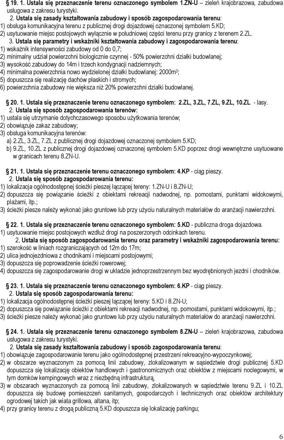 KD; 2) usytuowanie miejsc postojowych wyłącznie w południowej części terenu przy granicy z terenem 2.ZL. 3.