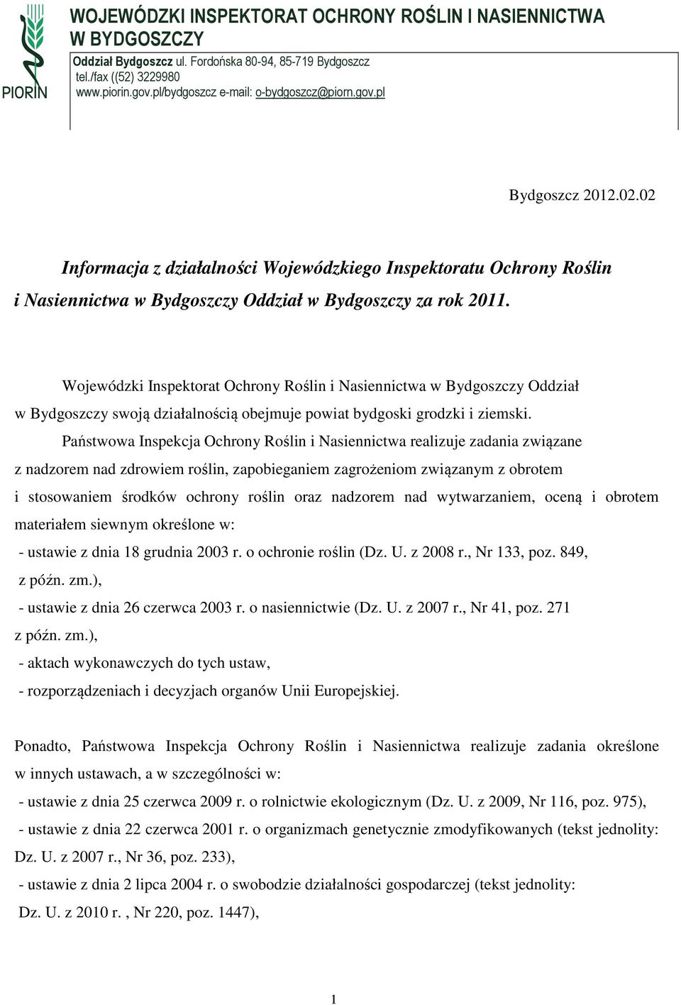 Wojewódzki Inspektorat Ochrony Roślin i Nasiennictwa w Bydgoszczy Oddział w Bydgoszczy swoją działalnością obejmuje powiat bydgoski grodzki i ziemski.