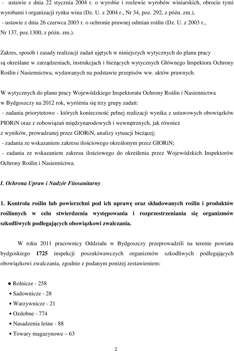 planu pracy są określane w zarządzeniach, instrukcjach i bieżących wytycznych Głównego Inspektora Ochrony Roślin i Nasiennictwa, wydawanych na podstawie przepisów ww. aktów prawnych.