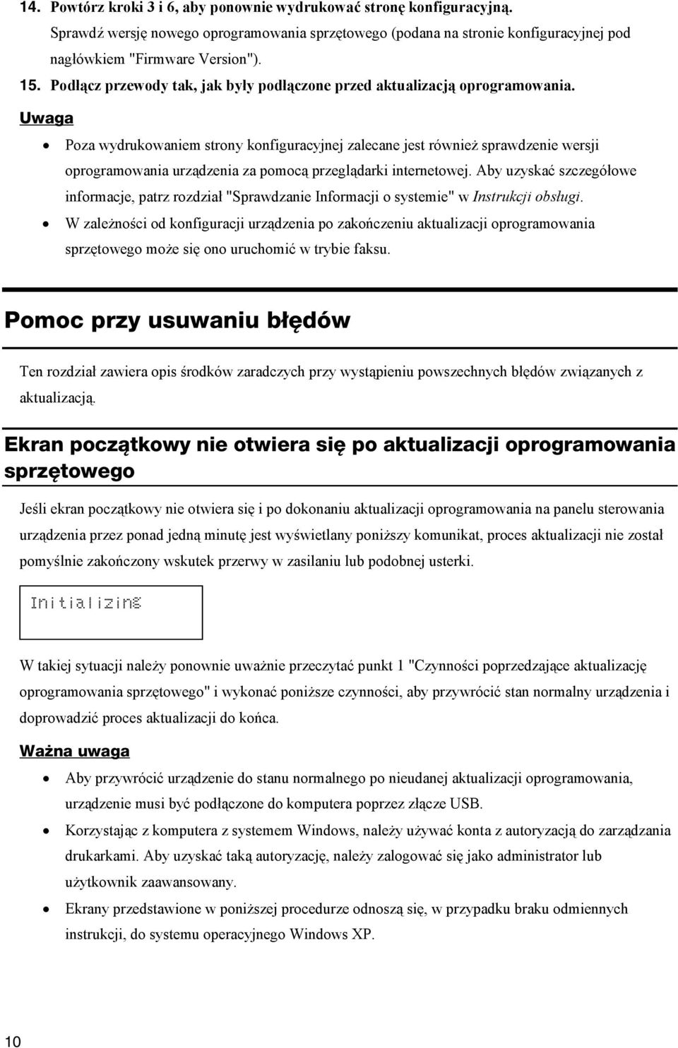 Uwaga Poza wydrukowaniem strony konfiguracyjnej zalecane jest również sprawdzenie wersji oprogramowania urządzenia za pomocą przeglądarki internetowej.