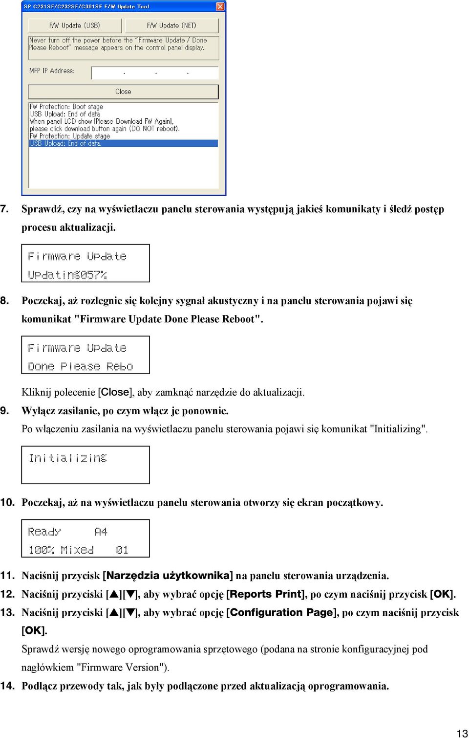 Firmware Update Done Please Rebo Kliknij polecenie [Close], aby zamknąć narzędzie do aktualizacji. 9. Wyłącz zasilanie, po czym włącz je ponownie.