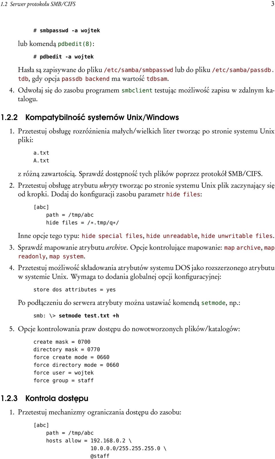 Przetestuj obsługę rozróżnienia małych/wielkich liter tworząc po stronie systemu Unix pliki: a.txt A.txt z różną zawartością. Sprawdź dostępność tych plików poprzez protokół SMB/CIFS. 2.