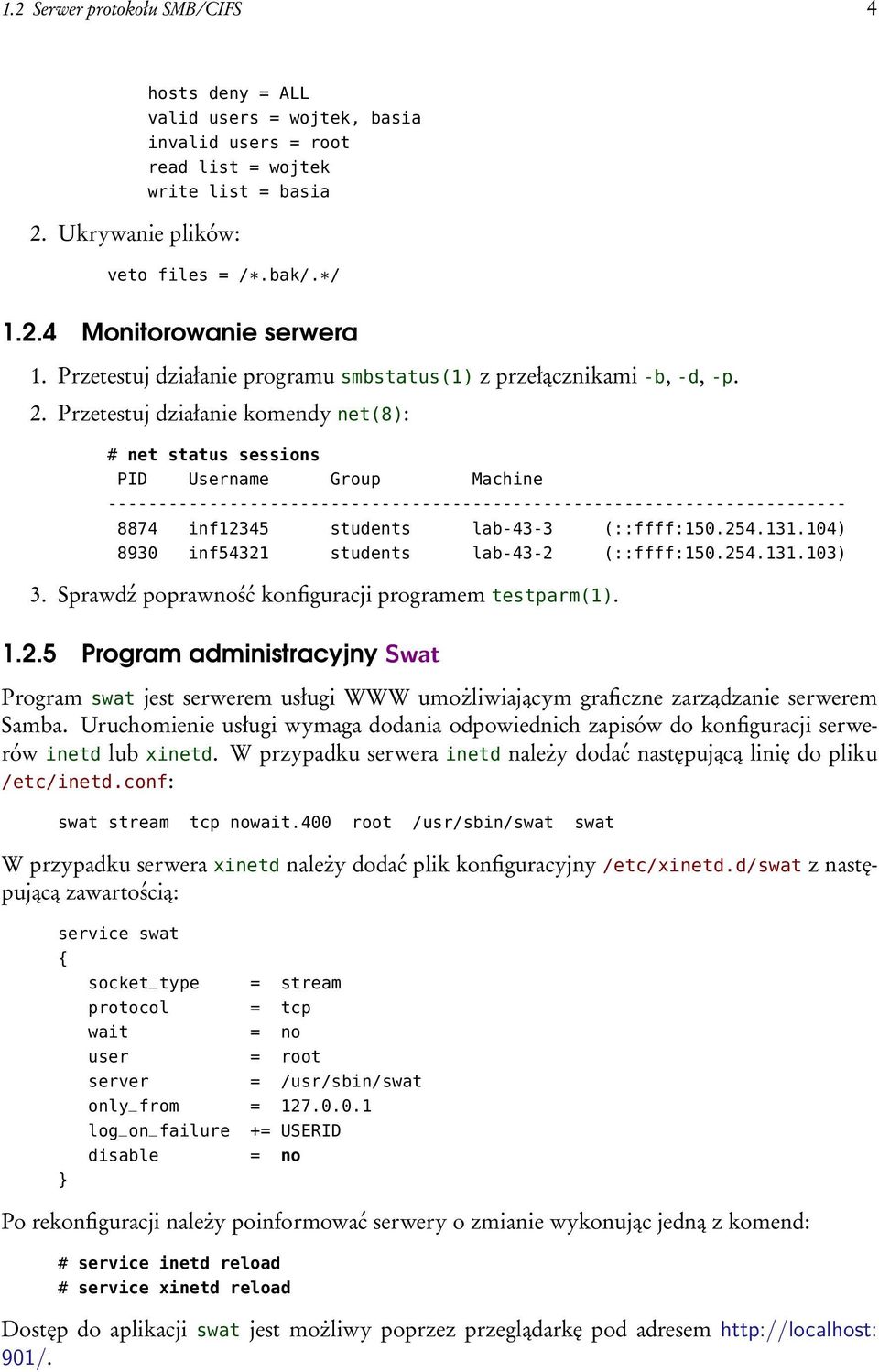 Przetestuj działanie komendy net(8): # net status sessions PID Username Group Machine ------------------------------------------------------------------------- 8874 inf12345 students lab-43-3
