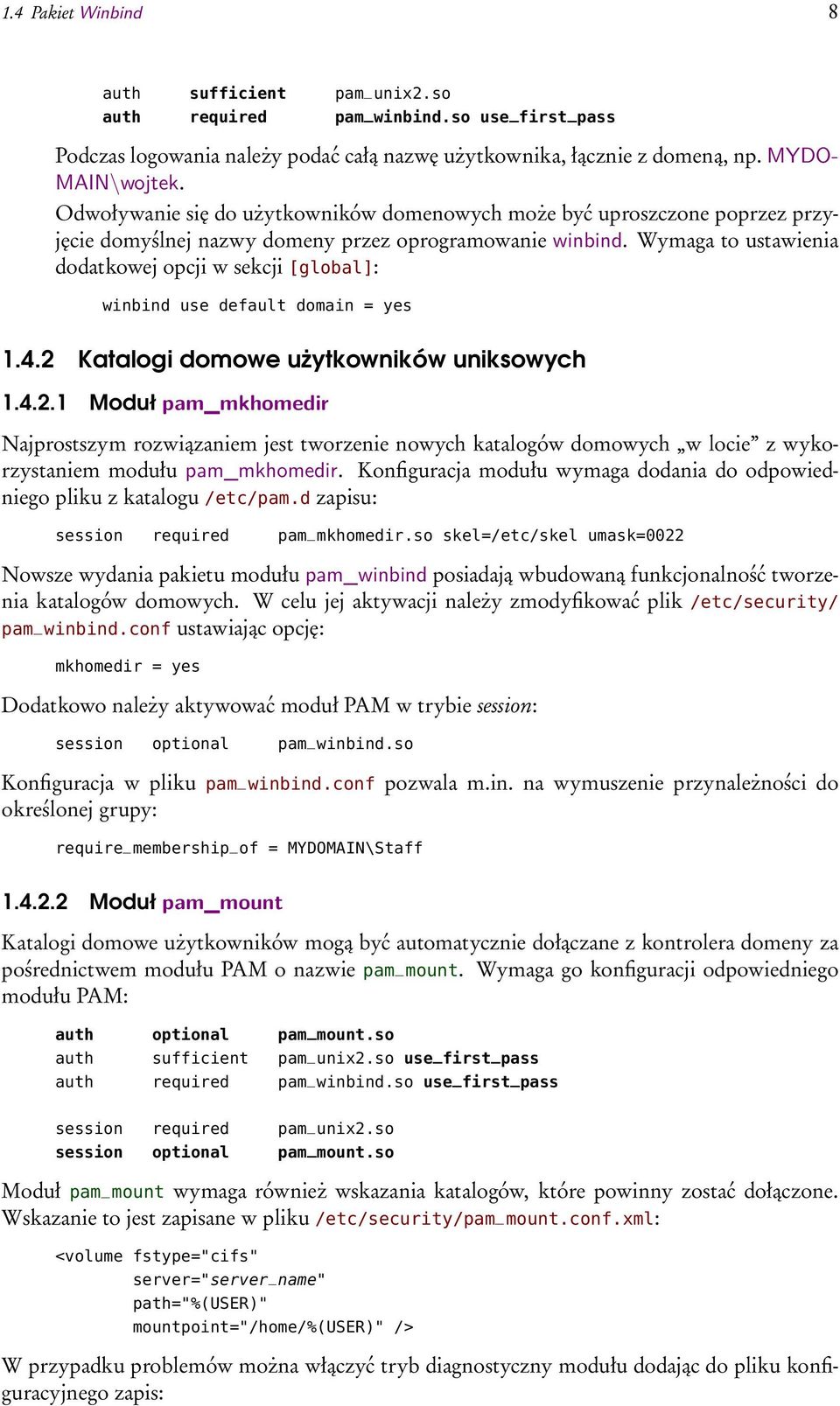 Wymaga to ustawienia dodatkowej opcji w sekcji [global]: winbind use default domain = yes 1.4.2 
