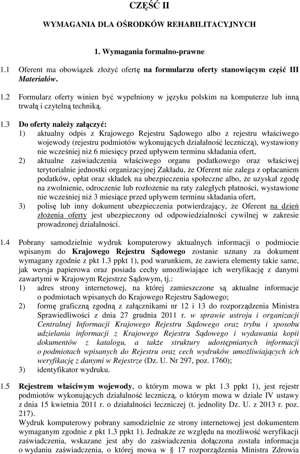 niŝ 6 miesięcy przed upływem terminu składania ofert, 2) aktualne zaświadczenia właściwego organu podatkowego oraz właściwej terytorialnie jednostki organizacyjnej Zakładu, Ŝe Oferent nie zalega z