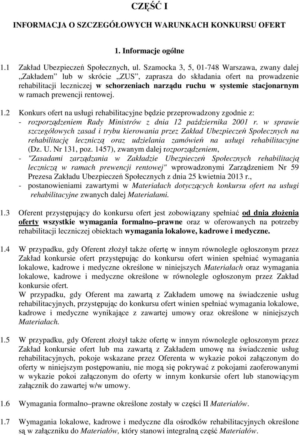 ramach prewencji rentowej. 1.2 Konkurs ofert na usługi rehabilitacyjne będzie przeprowadzony zgodnie z: - rozporządzeniem Rady Ministrów z dnia 12 października 2001 r.