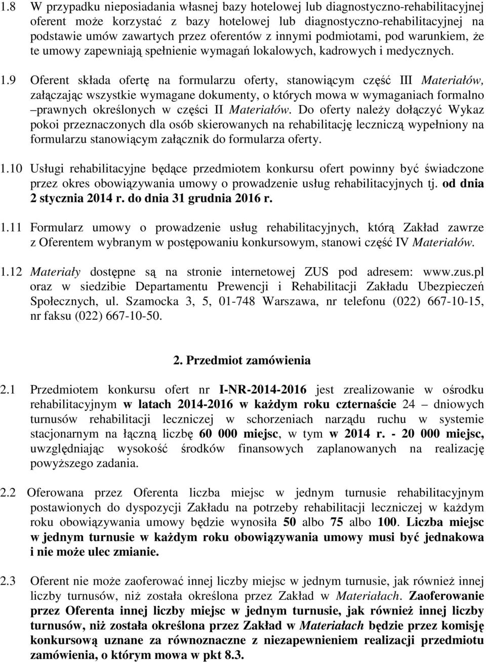 9 Oferent składa ofertę na formularzu oferty, stanowiącym część III Materiałów, załączając wszystkie wymagane dokumenty, o których mowa w wymaganiach formalno prawnych określonych w części II