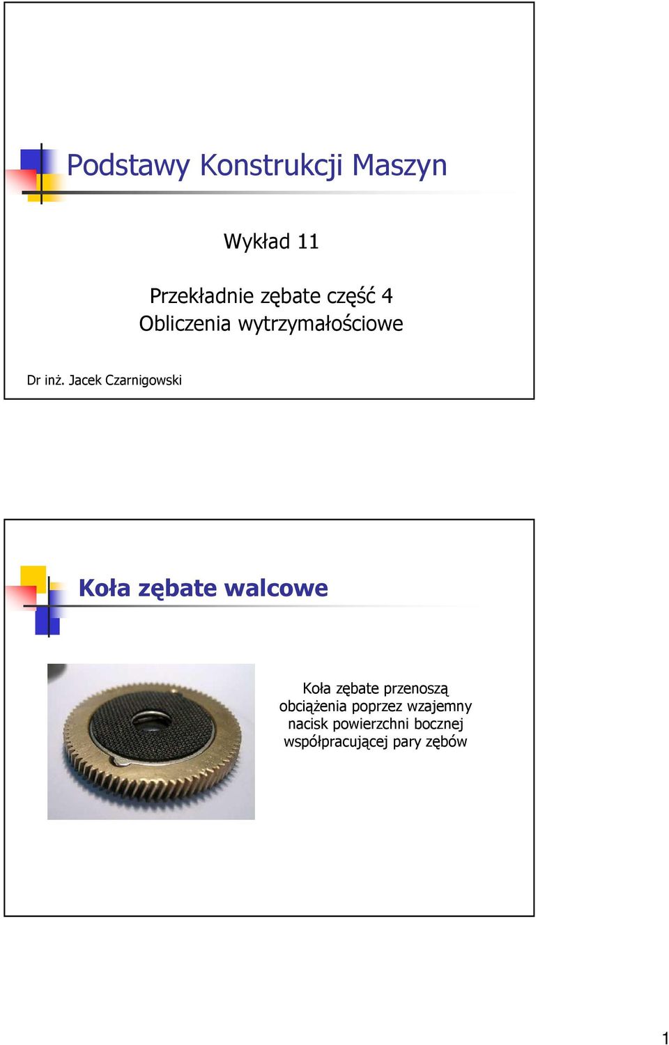 Jacek Czarnigowski Koła zębate walcowe Koła zębate przenoszą