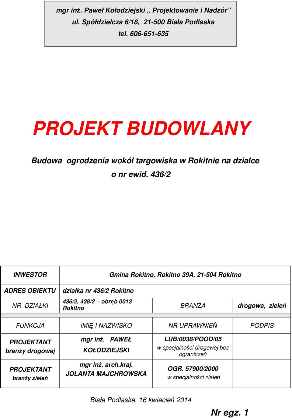 436/2 INWESTOR ADRES OBIEKTU NR DZIAŁKI działka nr 436/2 Rokitno Gmina Rokitno, Rokitno 39A, 21-504 Rokitno 436/2, 438/2 obręb 0013 Rokitno BRANŻA drogowa, zieleń