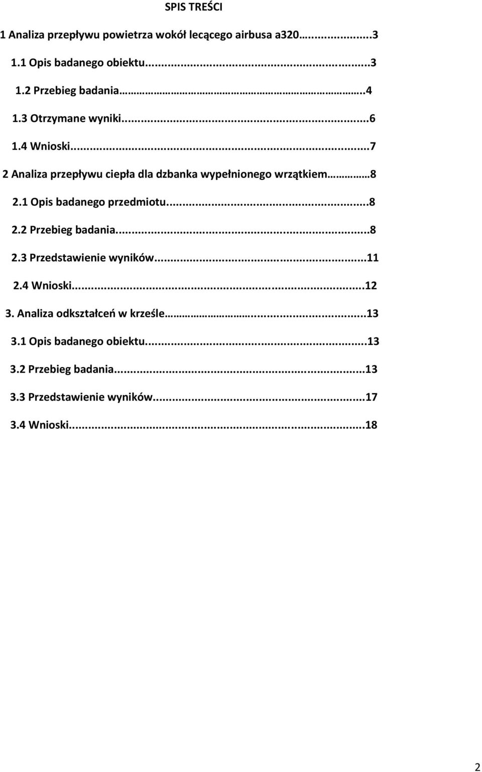 1 Opis badanego przedmiotu...8 2.2 Przebieg badania...8 2.3 Przedstawienie wyników...11 2.4 Wnioski...12 3.