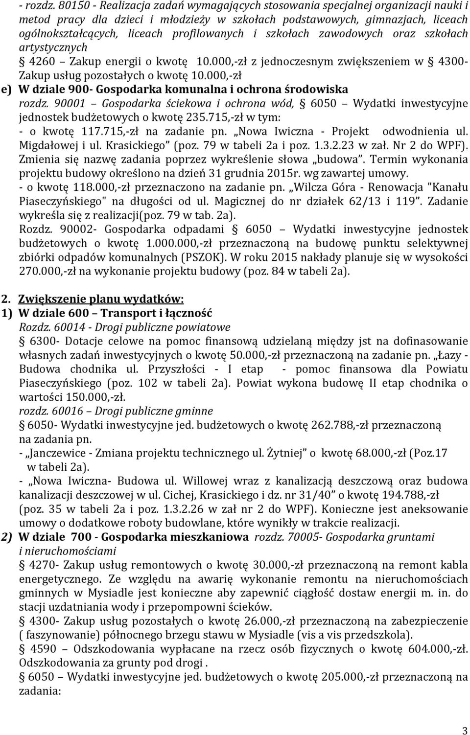 profilowanych i szkołach zawodowych oraz szkołach artystycznych 4260 Zakup energii o kwotę 10.000,-zł z jednoczesnym zwiększeniem w 4300- Zakup usług pozostałych o kwotę 10.