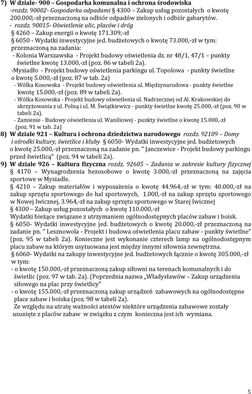 budżetowych o kwotę 73.000,-zł w tym: przeznaczoną na zadania: - Kolonia Warszawska - Projekt budowy oświetlenia dz. nr 48/1, 47/1 punkty świetlne kwotę 13.000,-zł (poz. 86 w tabeli 2a).