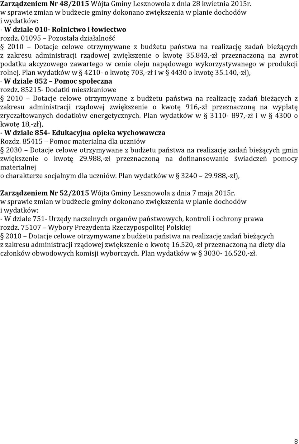 01095 Pozostała działalność 2010 Dotacje celowe otrzymywane z budżetu państwa na realizację zadań bieżących z zakresu administracji rządowej zwiększenie o kwotę 35.