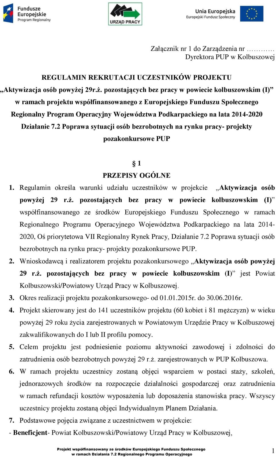 pozostających bez pracy w powiecie kolbuszowskim (I) w ramach projektu współfinansowanego z Europejskiego Funduszu Społecznego Regionalny Program Operacyjny Województwa Podkarpackiego na lata