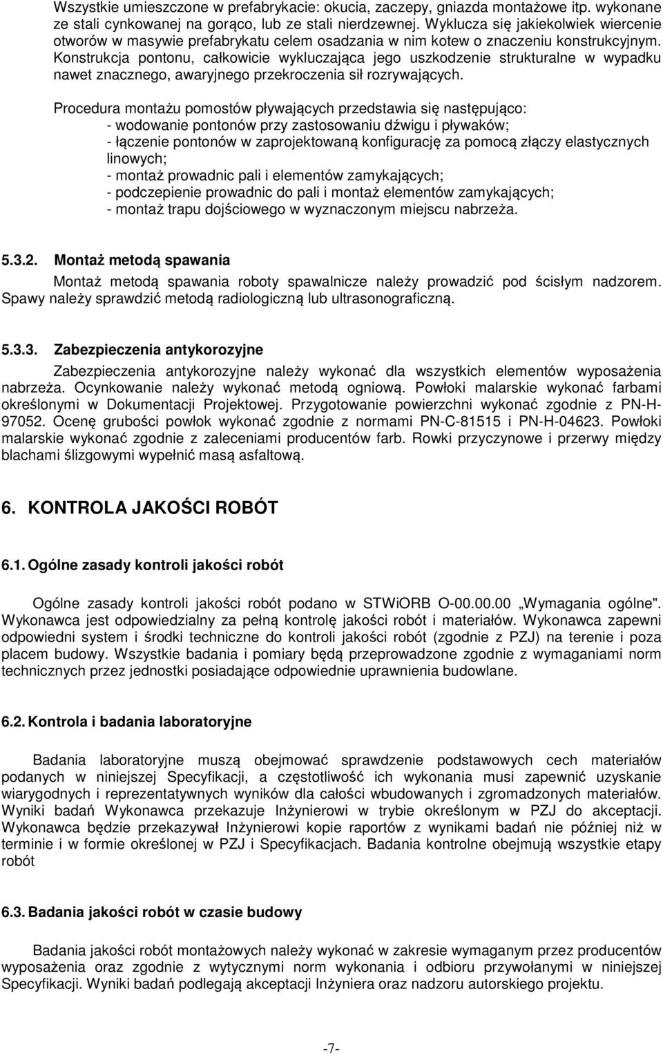 Konstrukcja pontonu, całkowicie wykluczająca jego uszkodzenie strukturalne w wypadku nawet znacznego, awaryjnego przekroczenia sił rozrywających.