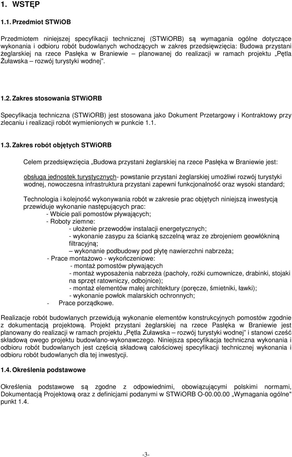 Zakres stosowania STWiORB Specyfikacja techniczna (STWiORB) jest stosowana jako Dokument Przetargowy i Kontraktowy przy zlecaniu i realizacji robót wymienionych w punkcie 1.1. 1.3.