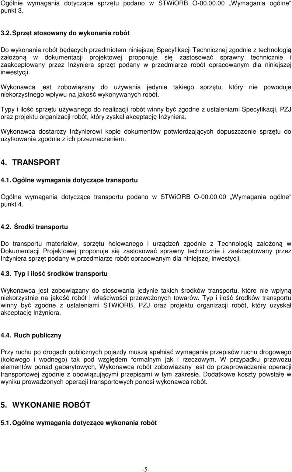 sprawny technicznie i zaakceptowany przez Inżyniera sprzęt podany w przedmiarze robót opracowanym dla niniejszej inwestycji.