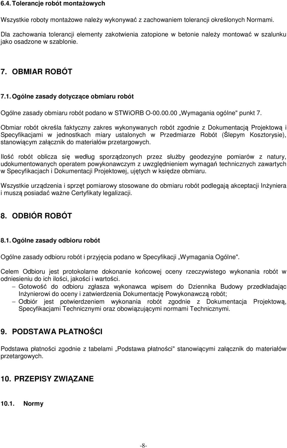 Ogólne zasady dotyczące obmiaru robót Ogólne zasady obmiaru robót podano w STWiORB O-00.00.00 Wymagania ogólne" punkt 7.